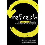 Refresh A not-so-new guide to being church and doing life