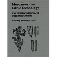 Mesoamerican Lithic Technology : Experimentation and Interpretation,9780874807653