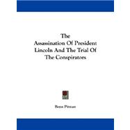 The Assassination of President Lincoln and the Trial of the Conspirators