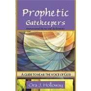 Prophetic Gatekeepers : Intercessional Decrees and Declarations