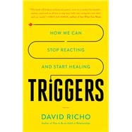 Triggers How We Can Stop Reacting and Start Healing