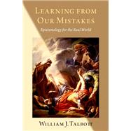 Learning from Our Mistakes Epistemology for the Real World
