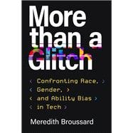 More Than a Glitch Confronting Race, Gender, and Ability Bias in Tech