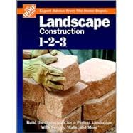 Landscape Construction 1-2-3 : Build the Framework for a Perfect Landscape with Fences, Walls, and More