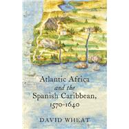 Atlantic Africa and the Spanish Caribbean 1570-1640