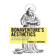 Bonaventure’s Aesthetics The Delight of the Soul in Its Ascent into God