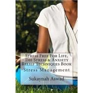 Stress Free for Life, the Stress & Anxiety Relief Techniques Book