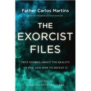 The Exorcist Files True Stories About the Reality of Evil and How to Defeat It,9781546007654