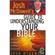 josh McDowell's Guide to Understanding Your Bible: A Simple, Step-by-step Method for Effective Bible Study And Life Application
