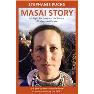Masai Story My Fight For Love and The Future Of Indigenous People