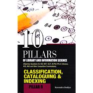 10 Pillars of Library and Information Science Pillar 6: Classification, Cataloguing & Indexing (Objective Questions for UGC-NET, SLET, M.Phil./Ph.D. Entrance, KVS, NVS and Other Competitive Examinations)