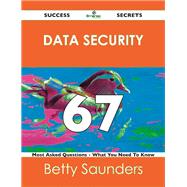 Data Security 67 Success Secrets: 67 Most Asked Questions on Data Security