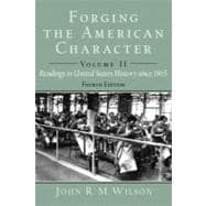Forging the American Character Readings in United States History to 1877, Volume 1