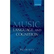 Music, Language, and Cognition And Other Essays in the Aesthetics of Music