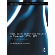 Race, Social Science and the Crisis of Manhood, 1890-1970: We are the Supermen
