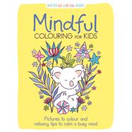 Mindful Colouring for Kids Pictures to colour and relaxing tips to calm a busy mind