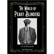 The World of Peaky Blinders An Unofficial Guide