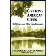 Civilizing American Cities Writings On City Landscapes