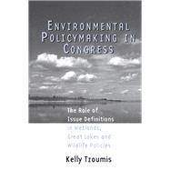 Environmental Policymaking in Congress: Issue Definitions in Wetlands, Great Lakes and Wildlife Policies