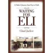 Waiting for Eli : A Father's Journey from Fear to Faith