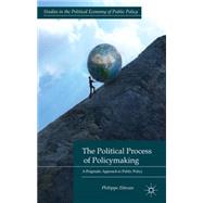 The Political Process of Policymaking A Pragmatic Approach to Public Policy
