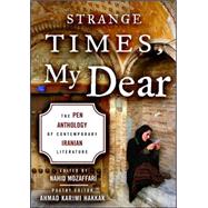 Strange Times, My Dear : The Pen Anthology of Contemporary Iranian Literature