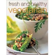 Fresh and Healthy Vegetarian : Over 150 Tempting Vegetarian Dishes for All Tastes and Every Occasion