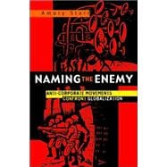 Naming the Enemy Anti-Corporate Social Movements Confront Globalization