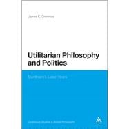 Utilitarian Philosophy and Politics Bentham's Later Years