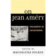 On Jean Améry Philosophy of Catastrophe