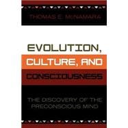 Evolution, Culture, and Consciousness The Discovery of the Preconscious Mind