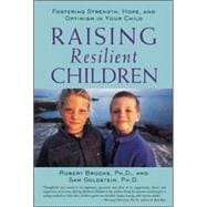 Raising Resilient Children Fostering Strength, Hope, and Optimism in Your Child