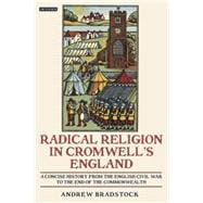 Radical Religion in Cromwell's England A Concise History from the English Civil War to the End of the Commonwealth
