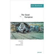 The Good European Arguments, Excursions and Disquisitions on the Theme of Europe