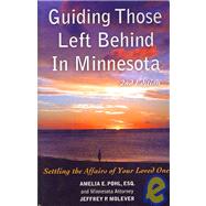 Guiding Those Left Behind in Minnesota: Legal and Prctical Thigs You Need to do to Settle an Estate in Minnesota and How to Arrange Your Own Affairs To Avoid Unnecessary Costs to your Family