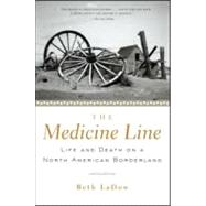 The Medicine Line: Life and Death on a North American Borderland