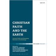 Christian Faith and the Earth Current Paths and Emerging Horizons in Ecotheology