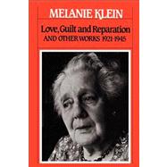 Love, Guilt and Reparation And Other Works 1921-1945