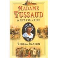 Madame Tussaud : A Life and a Time