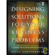 Designing Solutions for Your Business Problems A Structured Process for Managers and Consultants