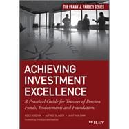 Achieving Investment Excellence A Practical Guide for Trustees of Pension Funds, Endowments and Foundations