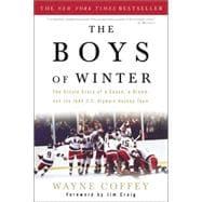 Boys of Winter : The Untold Story of a Coach, a Dream, and the 1980 U.S. Olympic Hockey Team