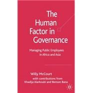 The Human Factor in Governance Managing People in Developing Country Governments