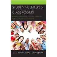 Student-Centered Classrooms Research-Driven and Inclusive Strategies for Classroom Management