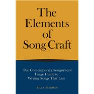 The Elements of Song Craft The Contemporary Songwriter's Usage Guide To Writing Songs That Last