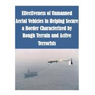 Effectiveness of Unmanned Aerial Vehicles in Helping Secure a Border Characterized by Rough Terrain and Active Terrorists
