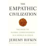 The Empathic Civilization The Race to Global Consciousness in a World in Crisis