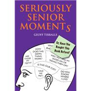 Seriously Senior Moments Or, Have You Bought This Book Before?