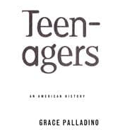 Teenagers An American History