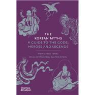 The Korean Myths A Guide to the Gods, Heroes and Legends